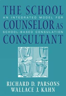 The School Counselor as Consultant - Wallace Kahn, Richard Parsons