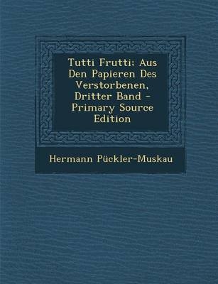 Tutti Frutti; Aus Den Papieren Des Verstorbenen, Dritter Band