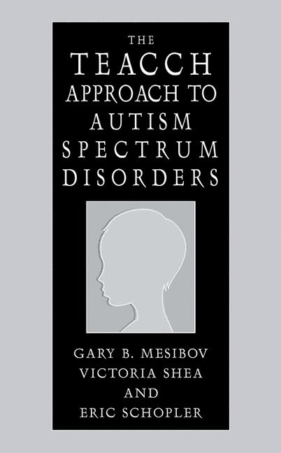 TEACCH Approach to Autism Spectrum Disorders -  Gary B. Mesibov,  Eric Schopler,  Victoria Shea