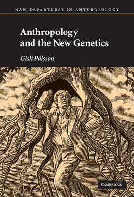 Anthropology and the New Genetics - G&iacute;sli P&aacute;lsson