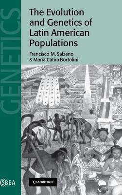 The Evolution and Genetics of Latin American Populations - Francisco M. Salzano, Maria C. Bortolini