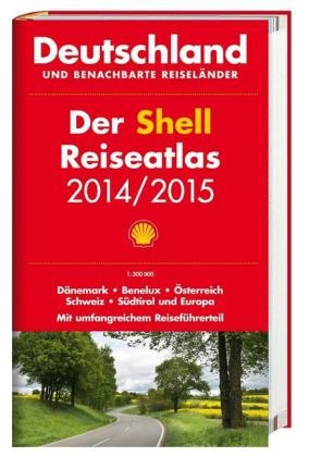 Der Shell Reiseatlas Deutschland, benachbarte Reisel&auml;nder 2014/2015 1:300 000