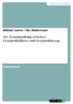 Der Zusammenhang zwischen Gruppenkoh&Atilde;&curren;sion und Gruppenleistung - Michael Laumer, Chr. Niedermayer