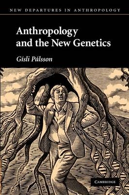 Anthropology and the New Genetics - G&iacute;sli P&aacute;lsson
