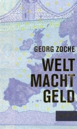Welt Macht Geld - Georg Zoche