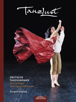 Tanzlust. Deutsche Tanzkompanie - J&uuml;rgen Goewe, Thomas H&auml;ntzschel