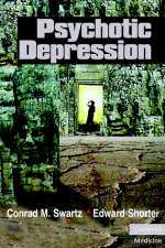 Psychotic Depression - Conrad M. Swartz, Edward Shorter