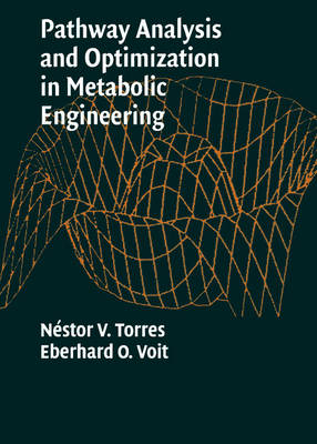 Pathway Analysis and Optimization in Metabolic Engineering - N&eacute;stor V. Torres, Eberhard O. Voit