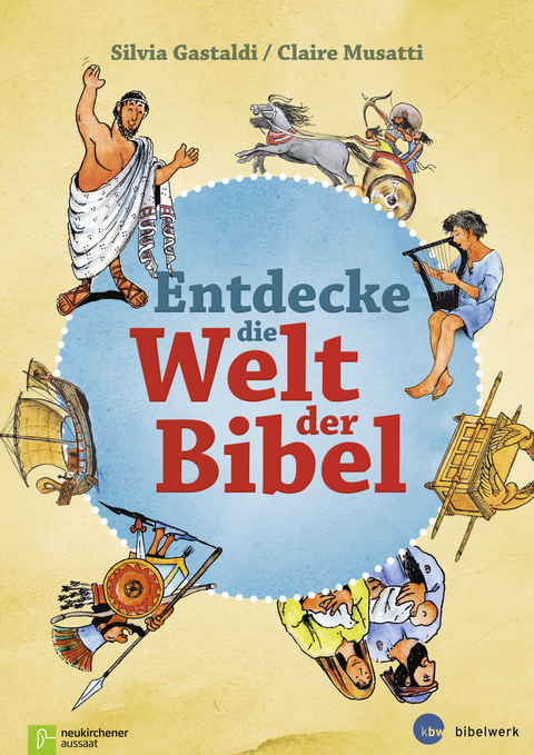 Entdecke die Welt der Bibel - Silvia Gastaldi, Claire Musatti