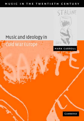 Music and Ideology in Cold War Europe - Mark Carroll