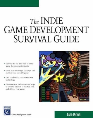 The Indie Game Development Survival Guide - David Michael
