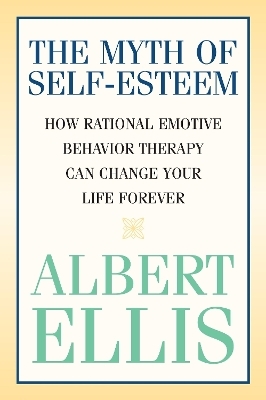 The Myth of Self-esteem - Albert Ellis