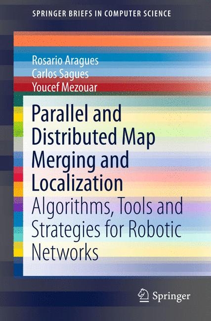 Parallel and Distributed Map Merging and Localization - Rosario Aragues, Carlos Sag&uuml;&eacute;s, Youcef Mezouar