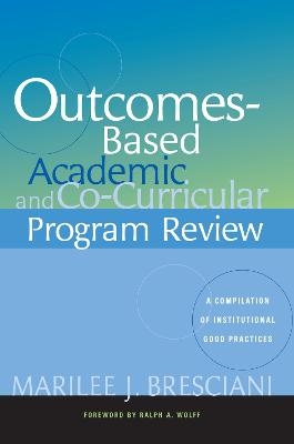 Outcomes-Based Academic and Co-Curricular Program Review - Marilee J. Bresciani Ludvik