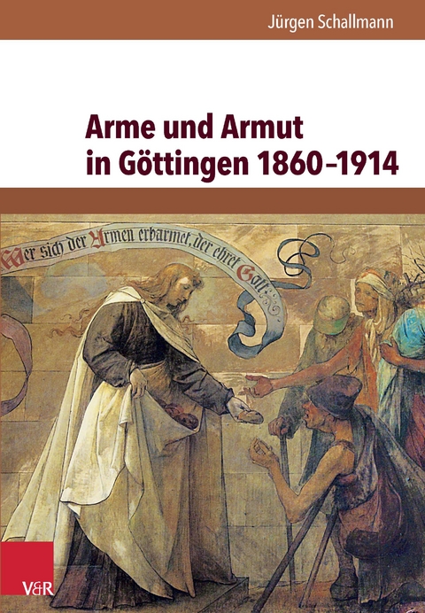 Arme und Armut in G&ouml;ttingen 1860&ndash;1914 - J&uuml;rgen Schallmann