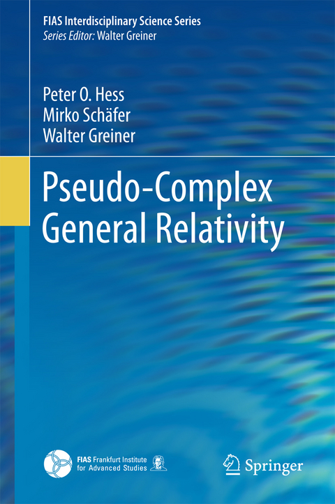 Pseudo-Complex General Relativity - Peter O. Hess, Mirko Sch&auml;fer, Walter Greiner