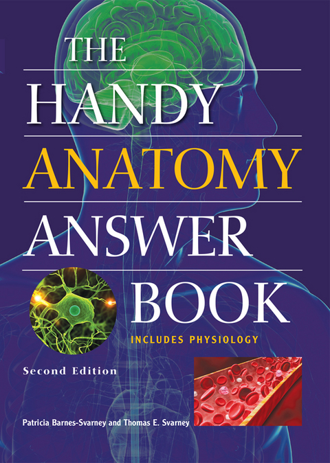 The Handy Anatomy Answer Book - Patricia Barnes-Svarney, Thomas E. Svarney