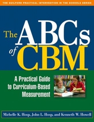 The ABCs of CBM, First Edition - Michelle K. Hosp, John L. Hosp, Kenneth W. Howell