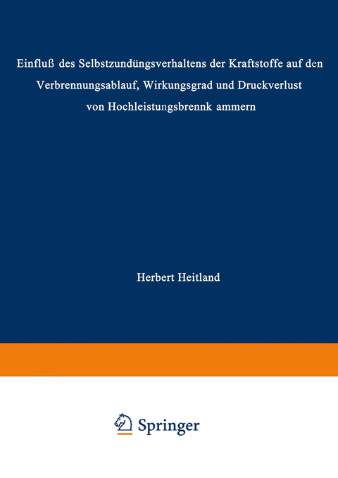 &bdquo;Einflu&szlig; des Selbstz&uuml;ndungsverhaltens der Kraftstoffe auf den Verbrennungsablauf, Wirkungsgrad und Druckverlust von Hochleistungsbrennkammern&ldquo; - Herbert Heitland