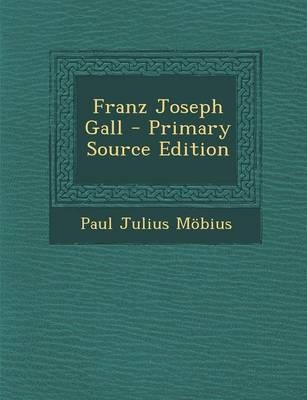Franz Joseph Gall - Primary Source Edition