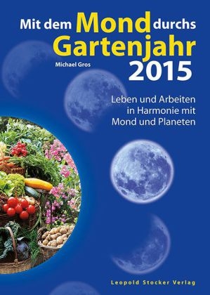 Mit dem Mond durchs Gartenjahr 2015 - Michael Gros