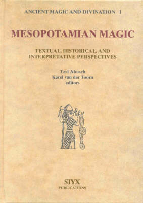Mesopotamian Magic: Textual, Historical and Interpretative Perspectives - Tzvi Abusch, Karel Van Der Toorn