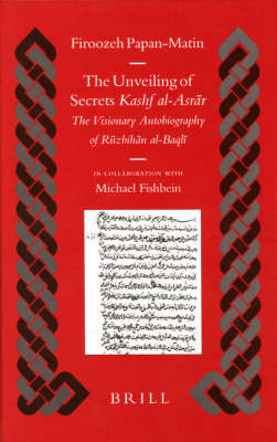 The Unveiling of Secrets (Kashf al-Asrār) - Firoozeh Papan-Matin