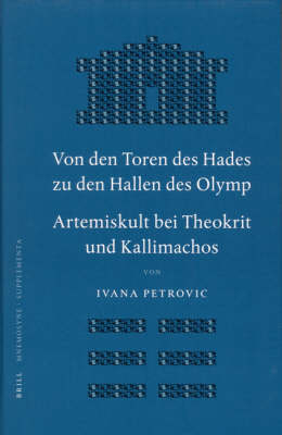 Von den Toren des Hades zu den Hallen des Olymp. Artemiskult bei Theokrit und Kallimachos - Ivana Petrovic