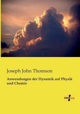Anwendungen der Dynamik auf Physik und Chemie - Joseph J. Thomson