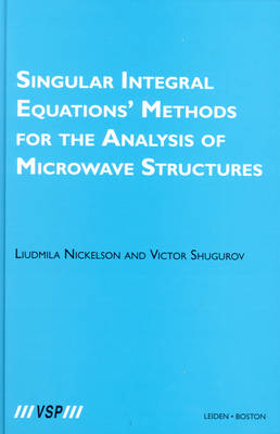 Singular Integral Equations’ Methods for the Analysis of Microwave Structures - Liudmila Nickelson, Victor Shugurov