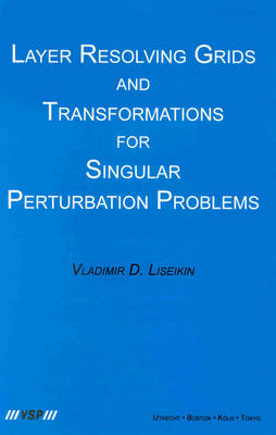 Layer Resolving Grids and Transformations for Singular Perturbation Problems - Vladimir D. Liseikin