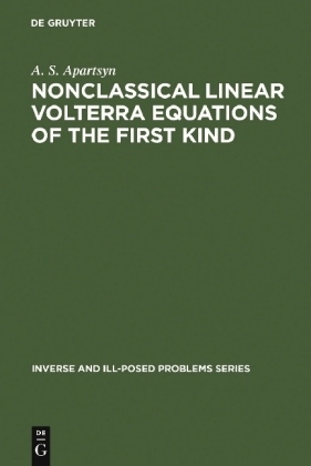 Nonclassical Linear Volterra Equations of the First Kind - Anatoly S. Apartsyn