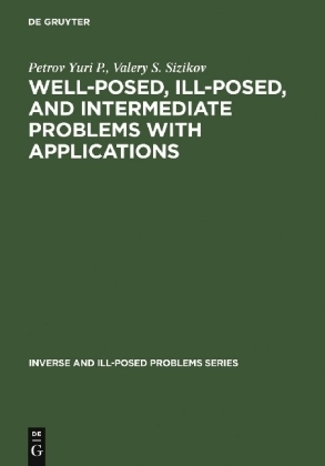 Well-posed, Ill-posed, and Intermediate Problems with Applications - Yu. P. Petrov,  Sizikov