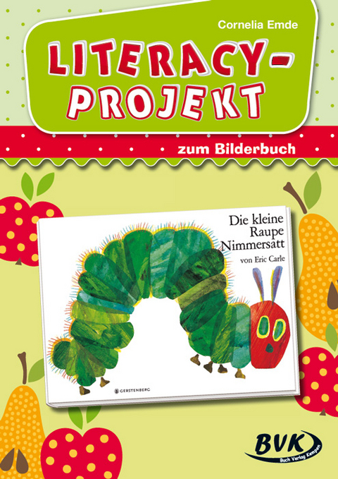 Literacy-Projekt zum Bilderbuch Die kleine Raupe Nimmersatt - Cornelia Emde