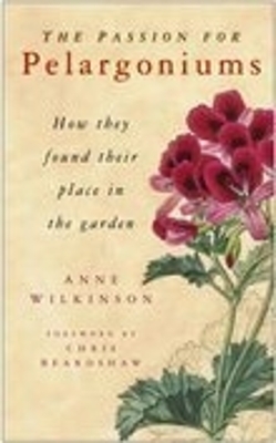 The Passion for Pelargoniums - Anne Wilkinson