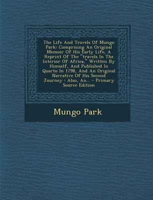 The Life and Travels of Mungo Park - Mungo Park