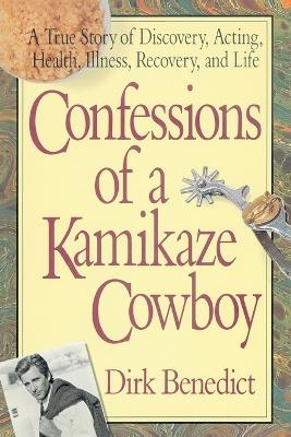 Confessions of a Kamikaze Cowboy - Dirk Benedict
