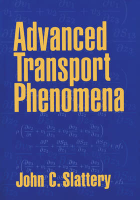 Advanced Transport Phenomena -  John C. Slattery