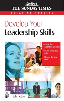 Develop Your Leadership Skills - John Adair