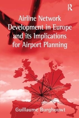 Airline Network Development in Europe and its Implications for Airport Planning - Guillaume Burghouwt