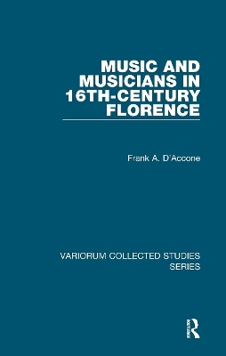 Music and Musicians in 16th-Century Florence - Frank A. D&rsquo;Accone