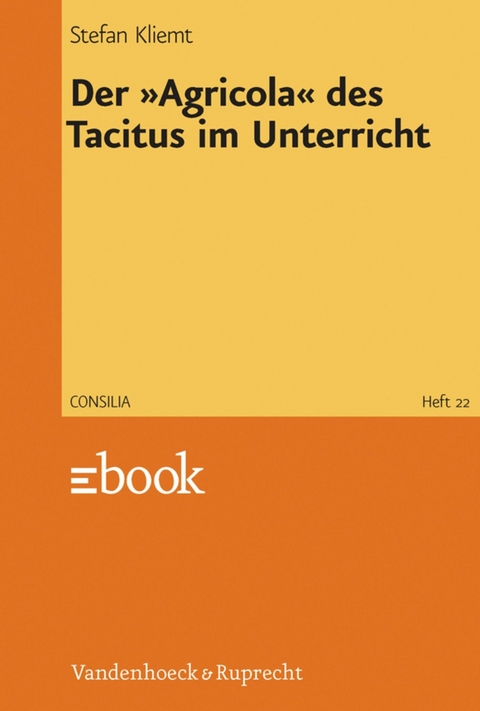 Der &raquo;Agricola&laquo; des Tacitus im Unterricht - Stefan Kliemt