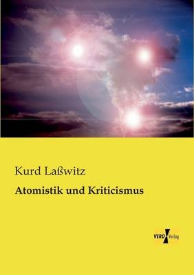 Atomistik und Kriticismus - Kurd La&szlig;witz
