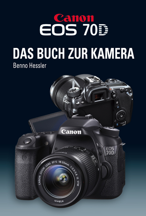 Canon EOS 70D Das Buch zur Kamera - Benno Hessler