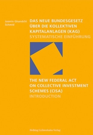 Das neue Bundesgesetz &uuml;ber die kollektiven Kapitalanlagen (KAG) / The new Federal Act on Collective Investment Schemes (CISA) - Jasmin Ghandchi Schmid