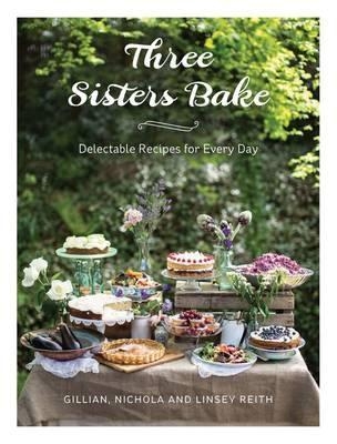 Three Sisters Bake - Gillian Reith, Nichola Lowther, Linsey Reith, Nichola Reith