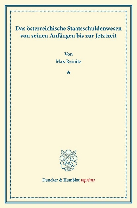 Das &ouml;sterreichische Staatsschuldenwesen von seinen Anf&auml;ngen bis zur Jetztzeit. - Max Reinitz