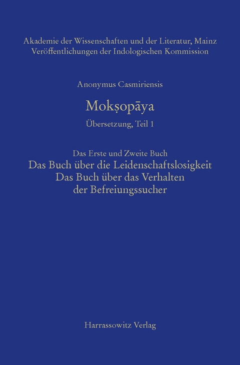 Mokṣopāya - &Uuml;bersetzung, Teil 1, Das Erste und Zweite Buch: Das Buch &uuml;ber die Leidenschaftslosigkeit, Das Buch &uuml;ber das Verhalten der Befreiungssucher - Roland Steiner