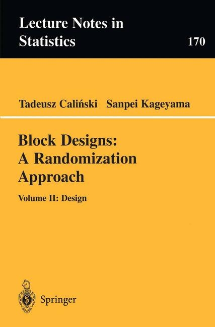 Block Designs: A Randomization Approach -  Tadeusz Calinski,  Sanpei Kageyama