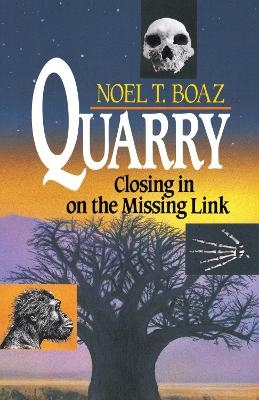 Quarry Closing In On the Missing Link - Noel T. Boaz